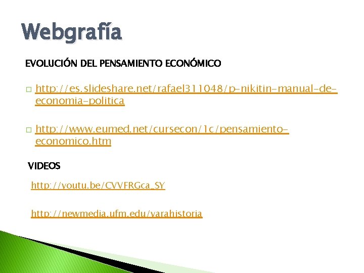 Webgrafía EVOLUCIÓN DEL PENSAMIENTO ECONÓMICO � � http: //es. slideshare. net/rafael 311048/p-nikitin-manual-deeconomia-politica http: //www.