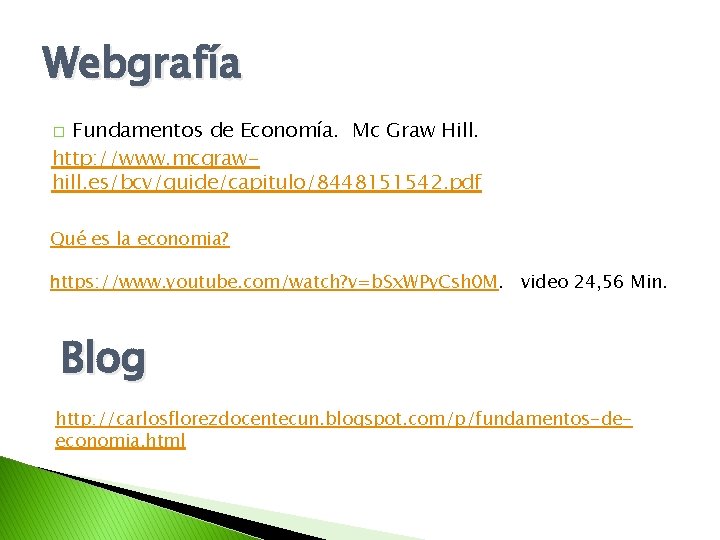 Webgrafía Fundamentos de Economía. Mc Graw Hill. http: //www. mcgrawhill. es/bcv/guide/capitulo/8448151542. pdf � Qué