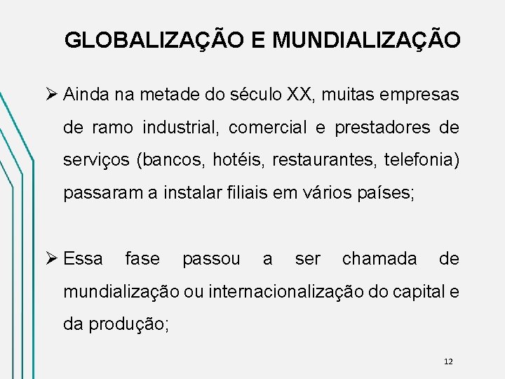 GLOBALIZAÇÃO E MUNDIALIZAÇÃO Ø Ainda na metade do século XX, muitas empresas de ramo