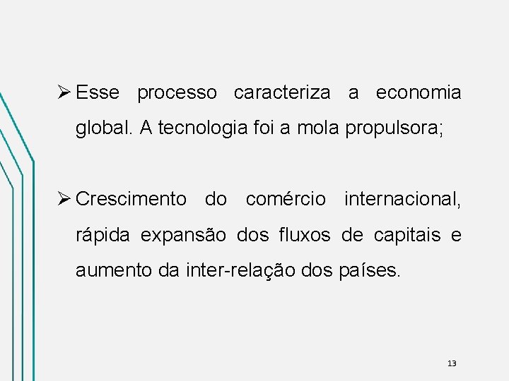 Ø Esse processo caracteriza a economia global. A tecnologia foi a mola propulsora; Ø