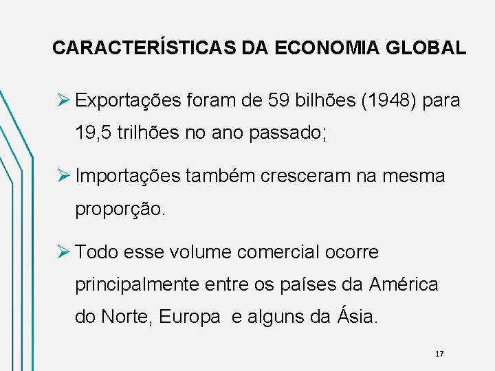 CARACTERÍSTICAS DA ECONOMIA GLOBAL Ø Exportações foram de 59 bilhões (1948) para 19, 5