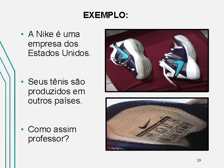 EXEMPLO: • A Nike é uma empresa dos Estados Unidos. • Seus tênis são