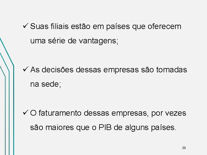 ü Suas filiais estão em países que oferecem uma série de vantagens; ü As