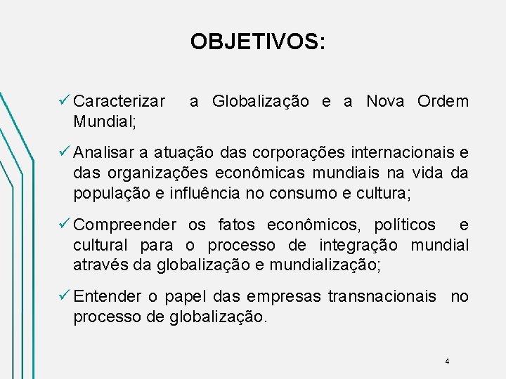 OBJETIVOS: ü Caracterizar Mundial; a Globalização e a Nova Ordem ü Analisar a atuação