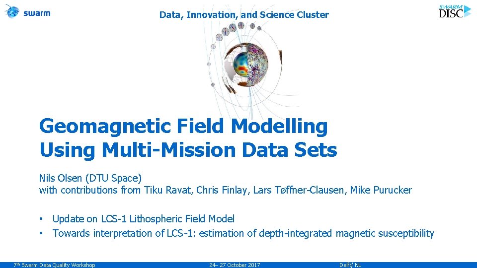 Data, Innovation, and Science Cluster Geomagnetic Field Modelling Using Multi-Mission Data Sets Nils Olsen