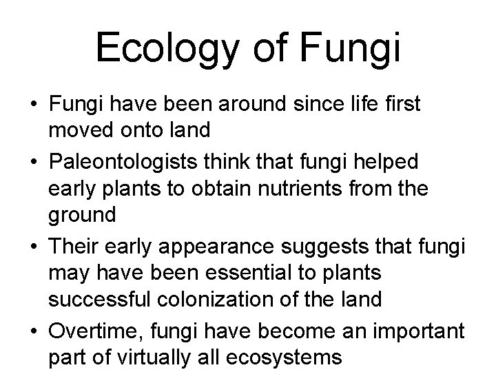 Ecology of Fungi • Fungi have been around since life first moved onto land Ecology of Fungi • Fungi have been around since life first moved onto land
