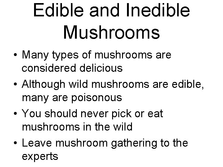 Edible and Inedible Mushrooms • Many types of mushrooms are considered delicious • Although Edible and Inedible Mushrooms • Many types of mushrooms are considered delicious • Although