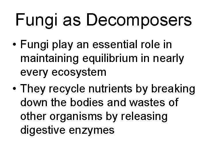 Fungi as Decomposers • Fungi play an essential role in maintaining equilibrium in nearly Fungi as Decomposers • Fungi play an essential role in maintaining equilibrium in nearly