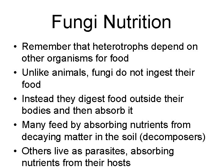 Fungi Nutrition • Remember that heterotrophs depend on other organisms for food • Unlike Fungi Nutrition • Remember that heterotrophs depend on other organisms for food • Unlike