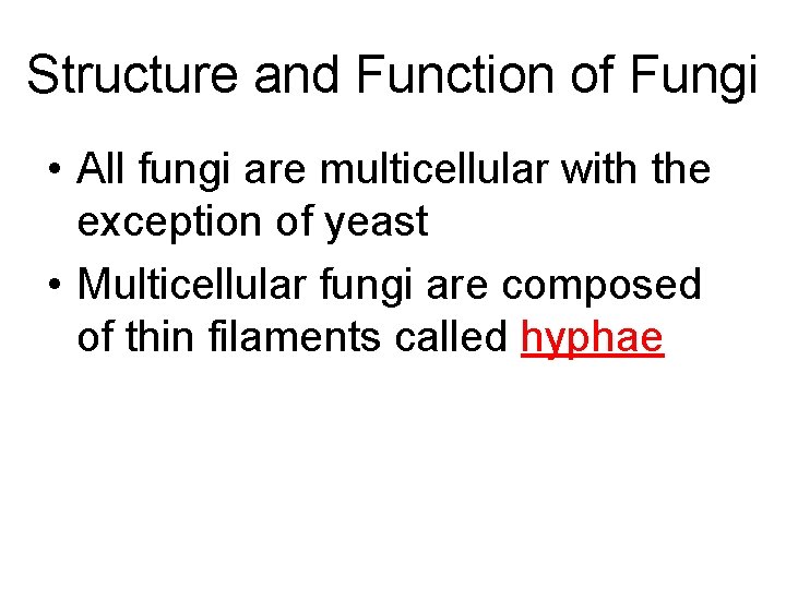 Structure and Function of Fungi • All fungi are multicellular with the exception of Structure and Function of Fungi • All fungi are multicellular with the exception of