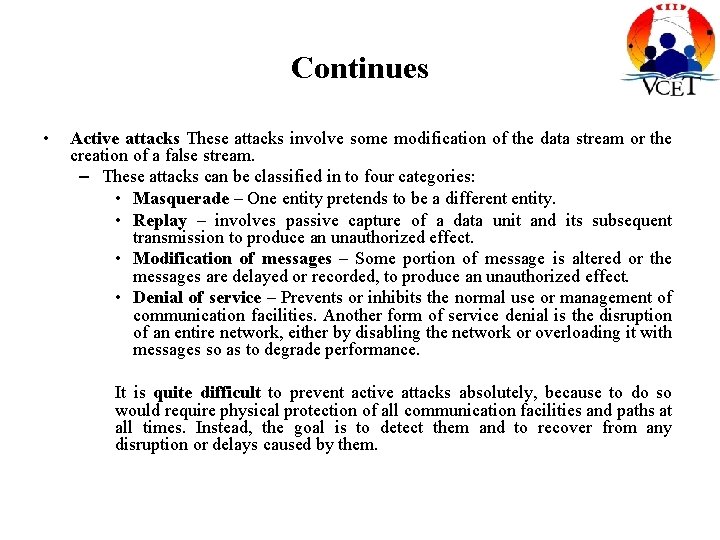 Continues • Active attacks These attacks involve some modification of the data stream or