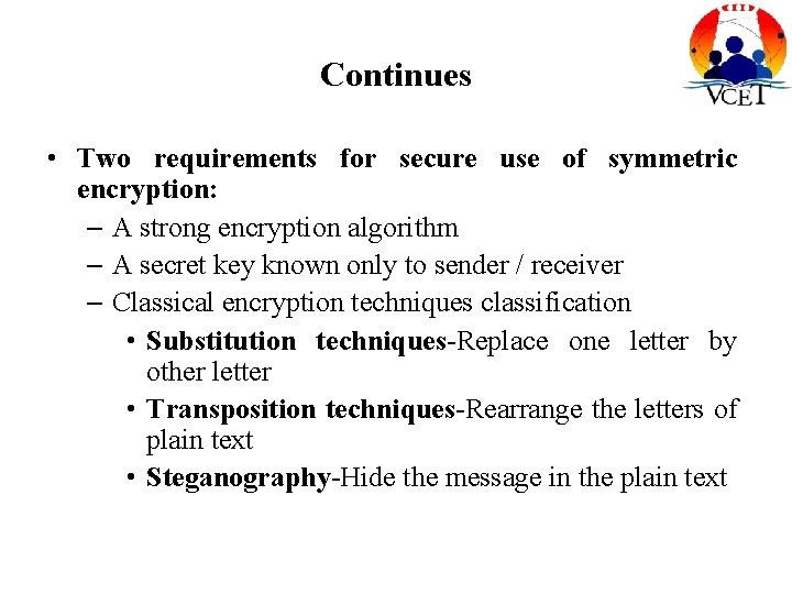 Continues • Two requirements for secure use of symmetric encryption: – A strong encryption