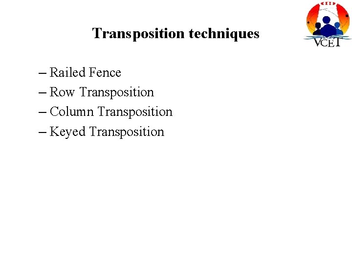Transposition techniques – Railed Fence – Row Transposition – Column Transposition – Keyed Transposition