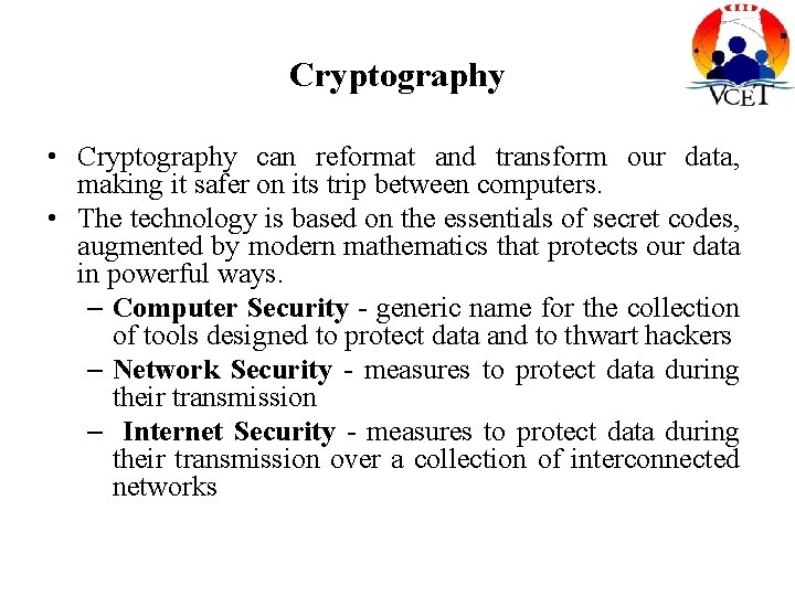 Cryptography • Cryptography can reformat and transform our data, making it safer on its