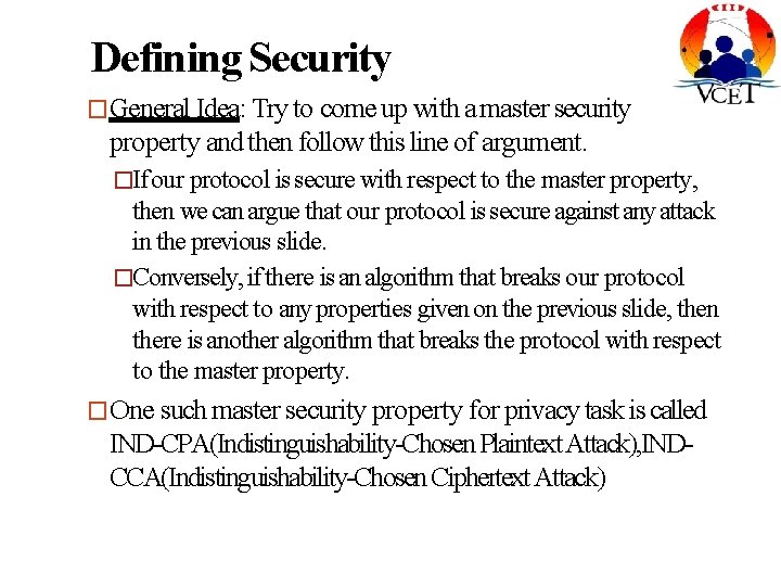 Defining Security �General Idea: Try to come up with a master security property and