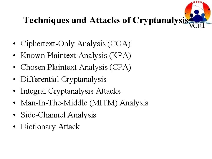 Techniques and Attacks of Cryptanalysis • • Ciphertext-Only Analysis (COA) Known Plaintext Analysis (KPA)
