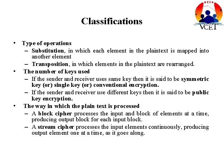 Classifications • Type of operations – Substitution, in which each element in the plaintext