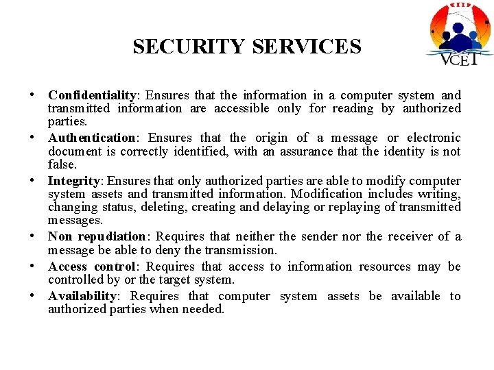 SECURITY SERVICES • Confidentiality: Ensures that the information in a computer system and transmitted