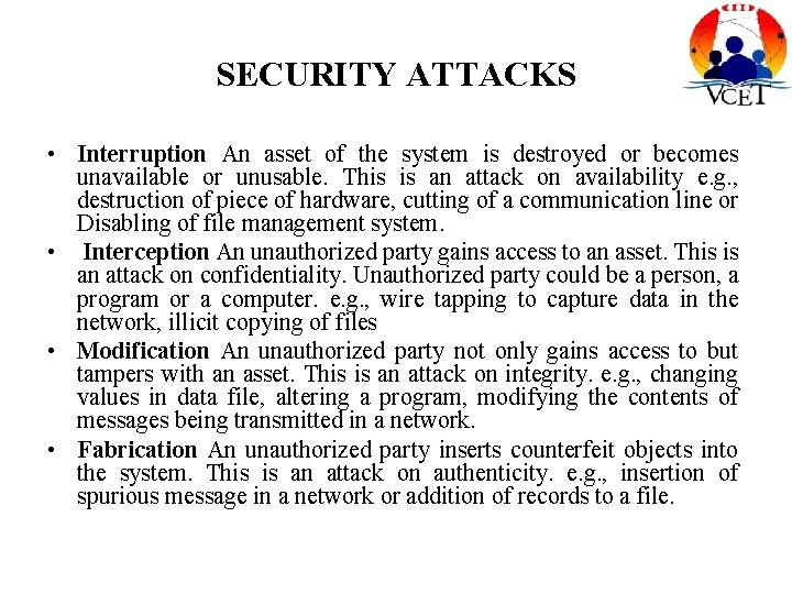 SECURITY ATTACKS • Interruption An asset of the system is destroyed or becomes unavailable