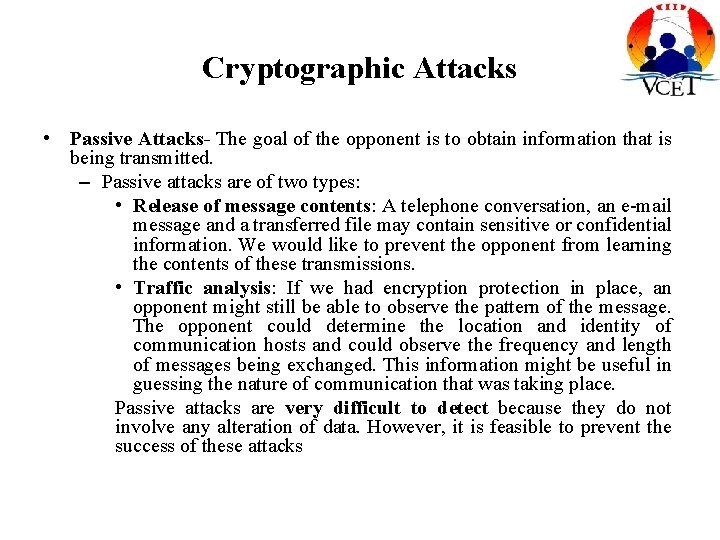 Cryptographic Attacks • Passive Attacks- The goal of the opponent is to obtain information