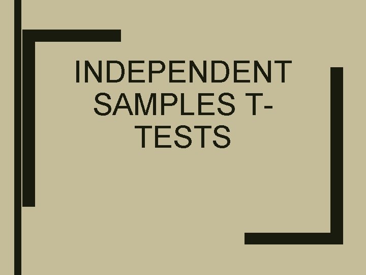 INDEPENDENT SAMPLES TTESTS 