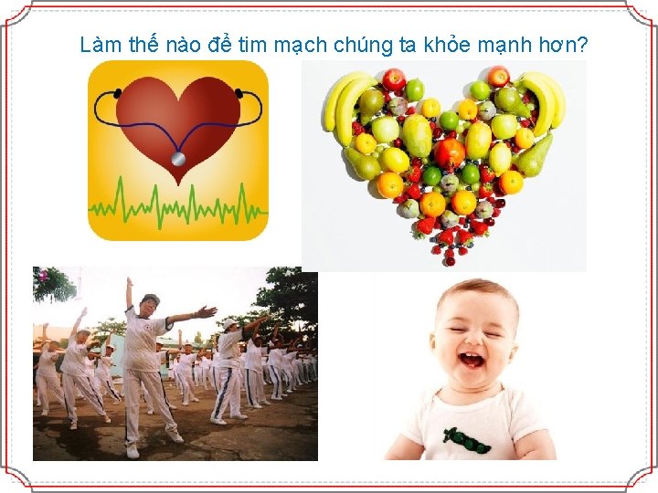 Làm thế nào để tim mạch chúng ta khỏe mạnh hơn? 