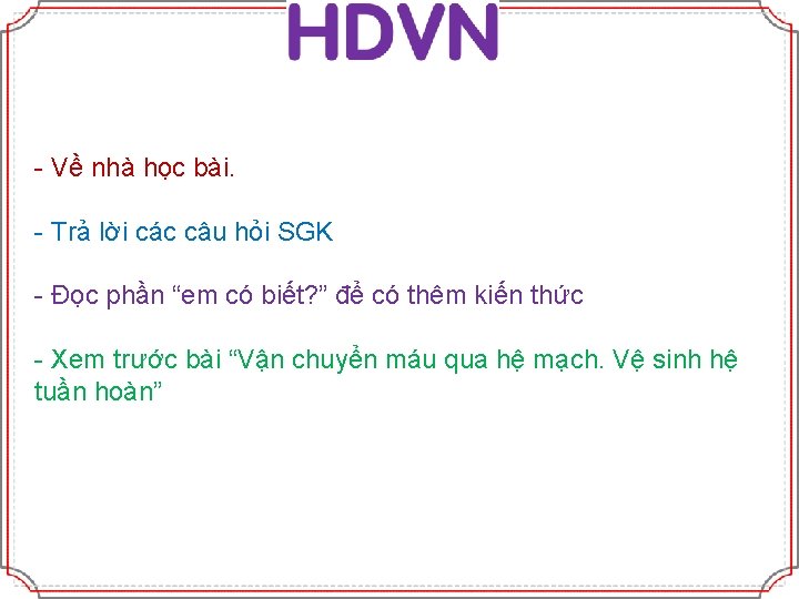 - Về nhà học bài. - Trả lời các câu hỏi SGK - Đọc