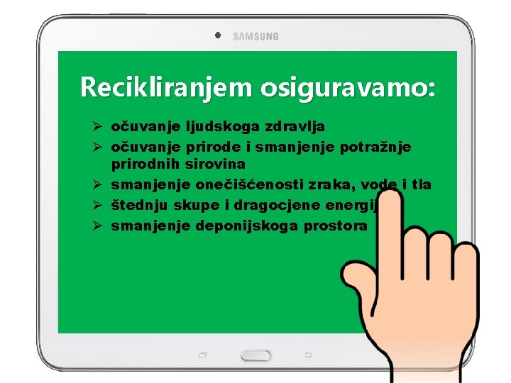 Recikliranjem osiguravamo: Ø očuvanje ljudskoga zdravlja Ø očuvanje prirode i smanjenje potražnje prirodnih sirovina