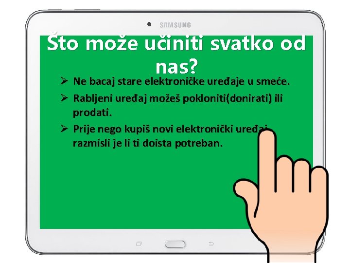 Što može učiniti svatko od nas? Ø Ne bacaj stare elektroničke uređaje u smeće.