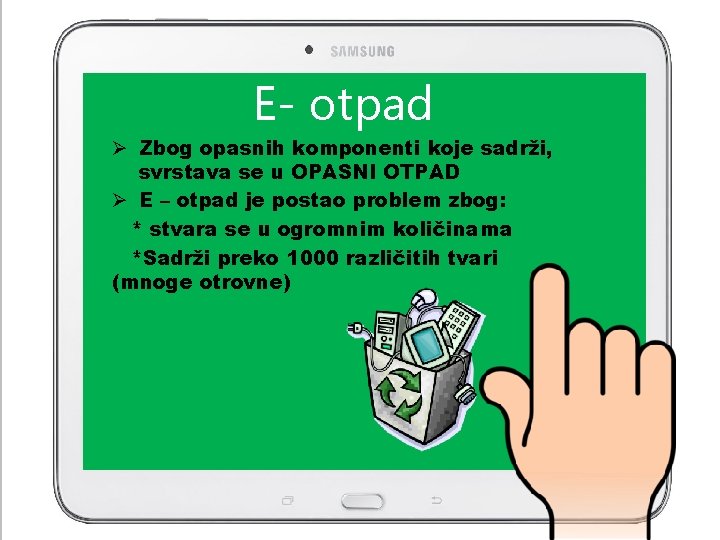 E- otpad Ø Zbog opasnih komponenti koje sadrži, svrstava se u OPASNI OTPAD Ø