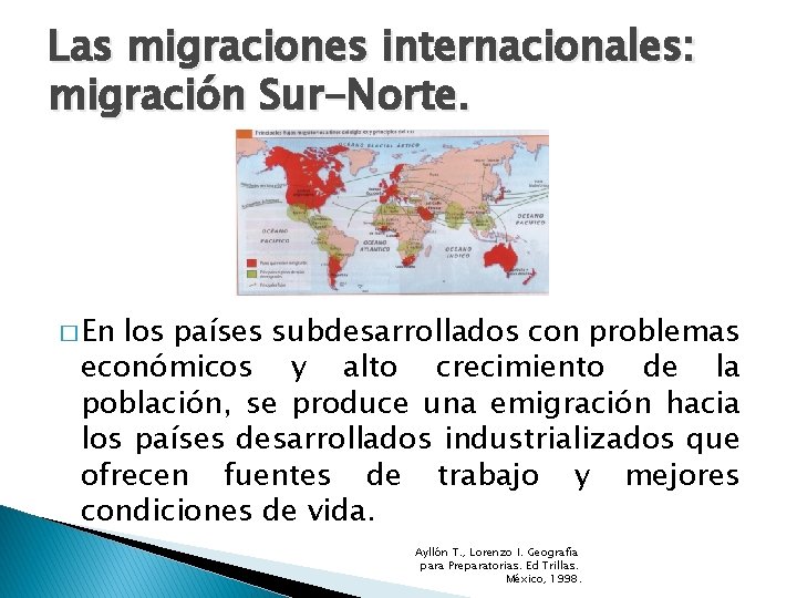 Las migraciones internacionales: migración Sur-Norte. � En los países subdesarrollados con problemas económicos y