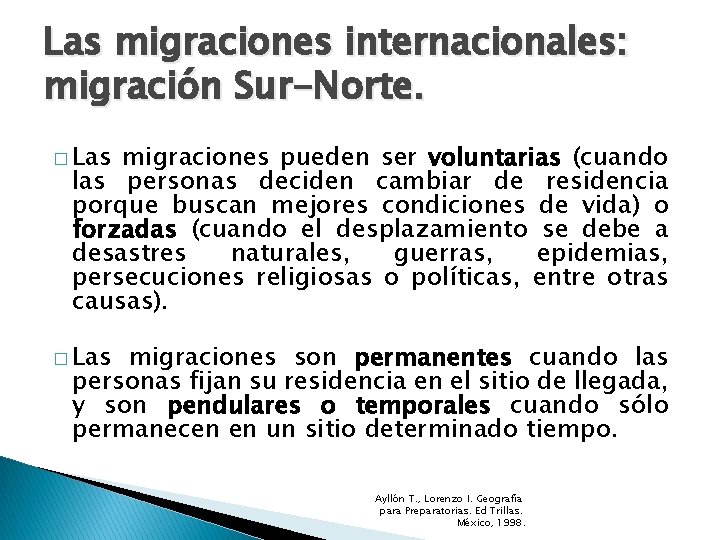 Las migraciones internacionales: migración Sur-Norte. � Las migraciones pueden ser voluntarias (cuando las personas