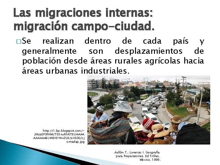 Las migraciones internas: migración campo-ciudad. � Se realizan dentro de cada país y generalmente