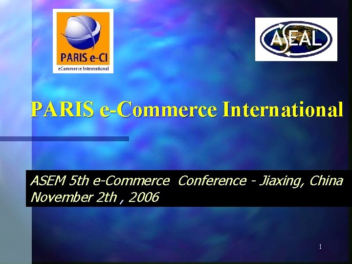 PARIS e-Commerce International ASEM 5 th e-Commerce Conference - Jiaxing, China November 2 th PARIS e-Commerce International ASEM 5 th e-Commerce Conference - Jiaxing, China November 2 th