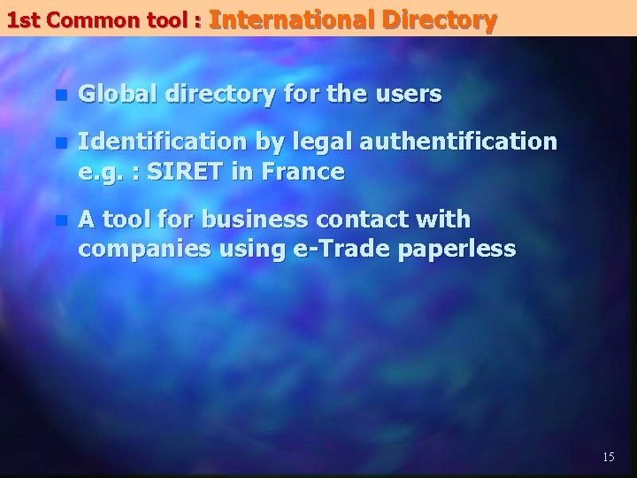 1 st Common tool : International Directory n Global directory for the users n 1 st Common tool : International Directory n Global directory for the users n