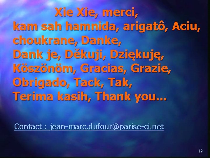 Xie, merci, kam sah hamnida, arigatô, Aciu, choukrane, Danke, Dank je, Děkuji, Dziękuję, Xie, merci, kam sah hamnida, arigatô, Aciu, choukrane, Danke, Dank je, Děkuji, Dziękuję,