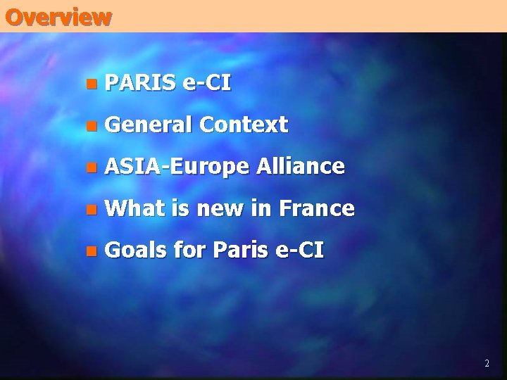 Overview n PARIS e-CI n General Context n ASIA-Europe Alliance n What is new Overview n PARIS e-CI n General Context n ASIA-Europe Alliance n What is new