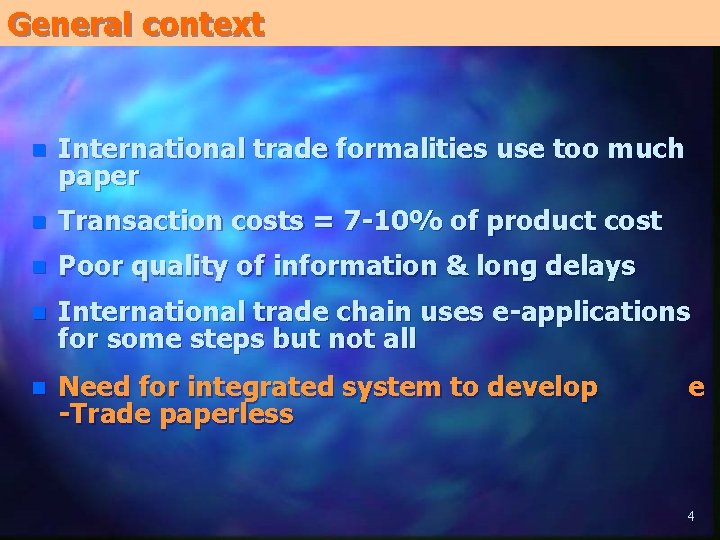 General context n International trade formalities use too much paper n Transaction costs = General context n International trade formalities use too much paper n Transaction costs =