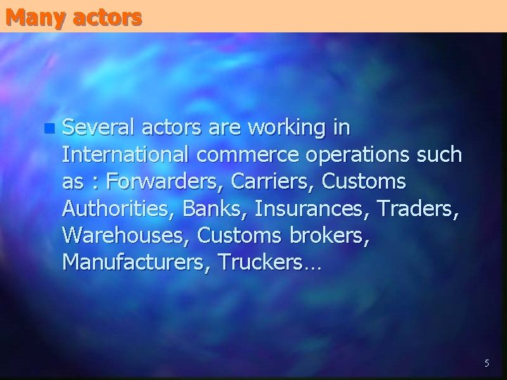 Many actors n Several actors are working in International commerce operations such as : Many actors n Several actors are working in International commerce operations such as :