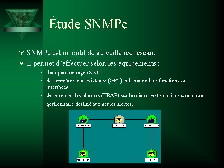 Étude SNMPc Ú SNMPc est un outil de surveillance réseau. Ú Il permet d’effectuer