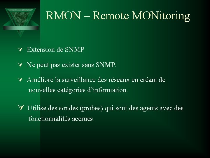 RMON – Remote MONitoring Ú Extension de SNMP Ú Ne peut pas exister sans