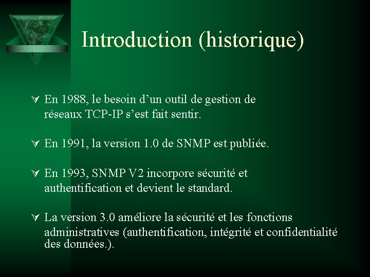 Introduction (historique) Ú En 1988, le besoin d’un outil de gestion de réseaux TCP-IP
