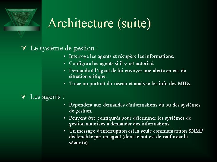 Architecture (suite) Ú Le système de gestion : • Interroge les agents et récupère