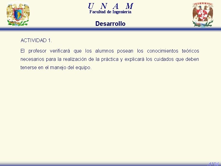 U N A M Facultad de Ingeniería Desarrollo ACTIVIDAD 1. El profesor verificará que U N A M Facultad de Ingeniería Desarrollo ACTIVIDAD 1. El profesor verificará que