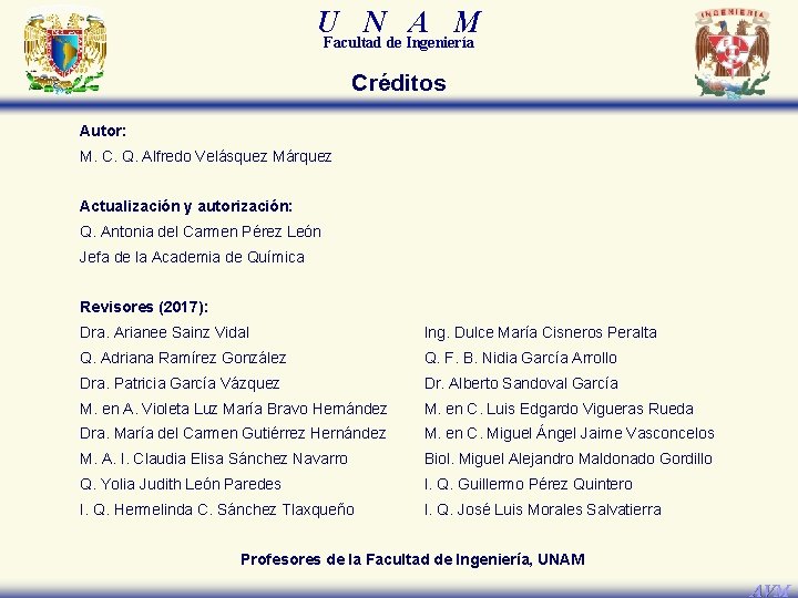 U N A M Facultad de Ingeniería Créditos Autor: M. C. Q. Alfredo Velásquez