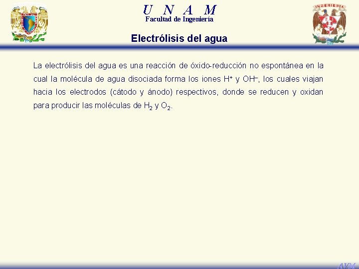 U N A M Facultad de Ingeniería Electrólisis del agua La electrólisis del agua U N A M Facultad de Ingeniería Electrólisis del agua La electrólisis del agua