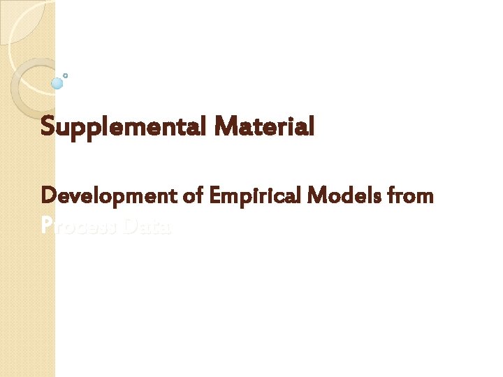 Supplemental Material Development of Empirical Models from Process Data 