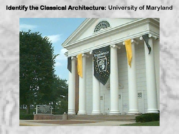 Identify the Classical Architecture: University of Maryland 