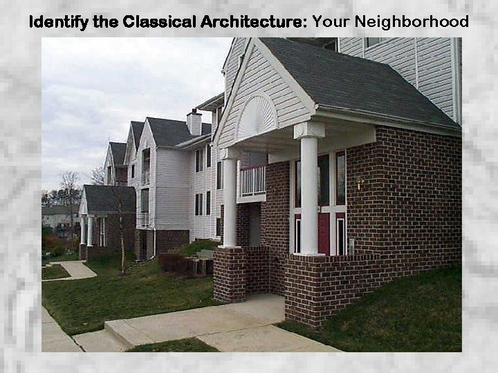 Identify the Classical Architecture: Your Neighborhood 