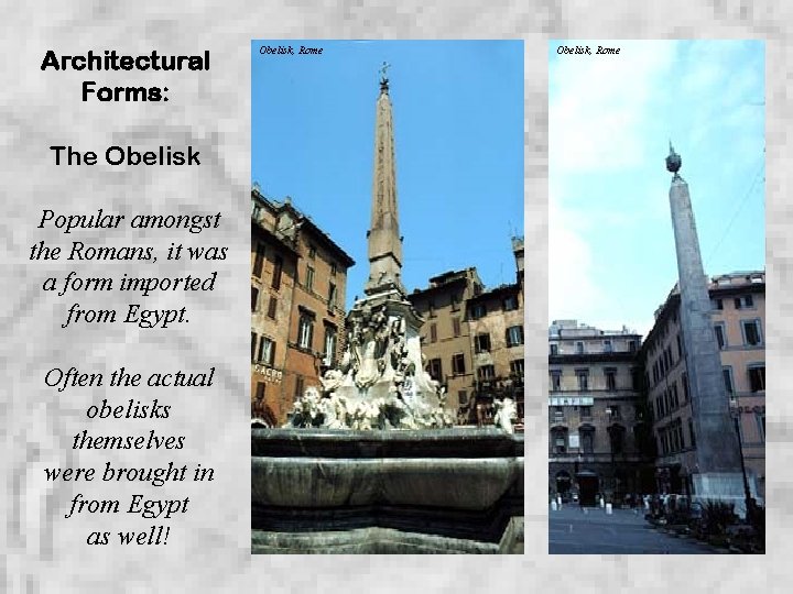 Architectural Forms: The Obelisk Popular amongst the Romans, it was a form imported from